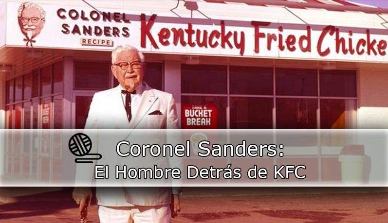 (post) Coronel Sanders El Hombre Detrás de KFC